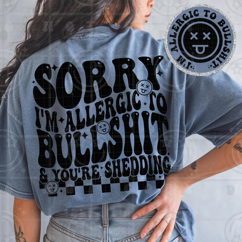 Sorry, I'm Allergic To Bullshit & You're Shedding