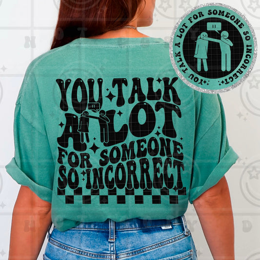 You Talk A Lot For Someone So Incorrect