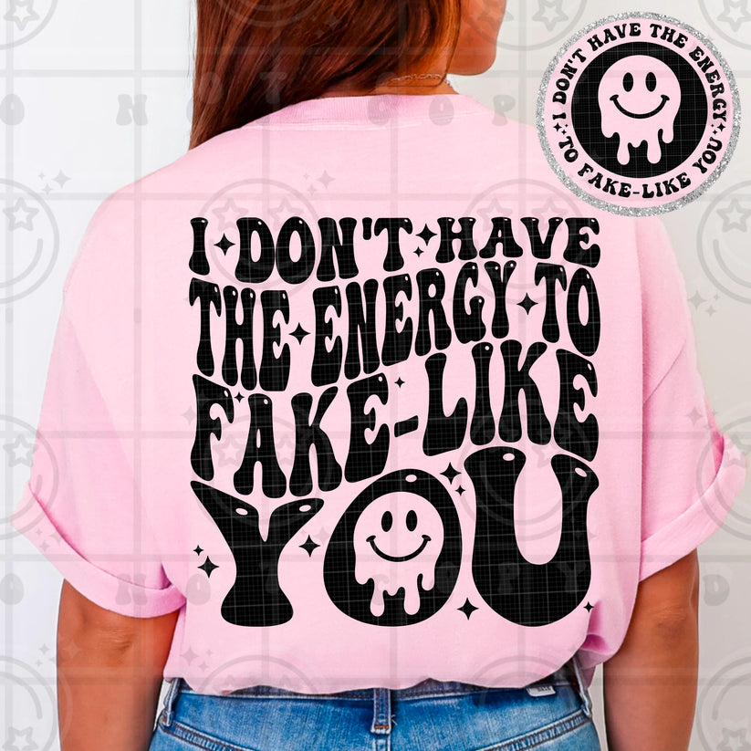 I Dont Have The Energy To Fake Like You